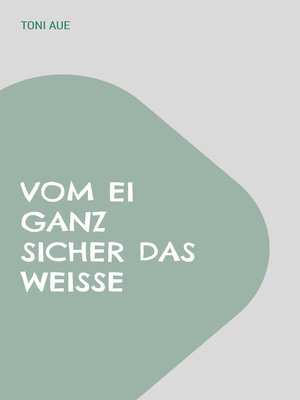 cover image of Vom Ei ganz sicher das Weiße